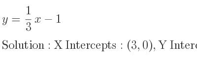 The y= 1/3 x-1 is X Intercepts: (3,0),Y Intercepts: (0,-1)